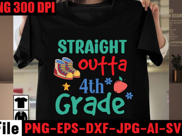 Straight outta 4th grade t-shirt design,best teacher ever t-shirt design,back to school svg bundle,svgs,quotes-and-sayings,food-drink,print-cut,mini-bundles,on-sale girl first day of school shirt, pre-k svg, kindergarten, 1st, 2 grade shirt svg file for