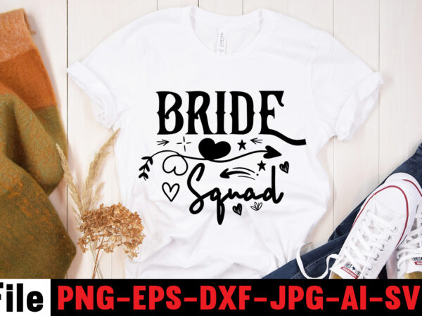 Bride squad t-shirt design,all of me loves all of you t-shirt design,wedding svg, bride svg, wedding svg files, bridesmaid svg, mr and mrs svg, bridal shower svg , bridal party