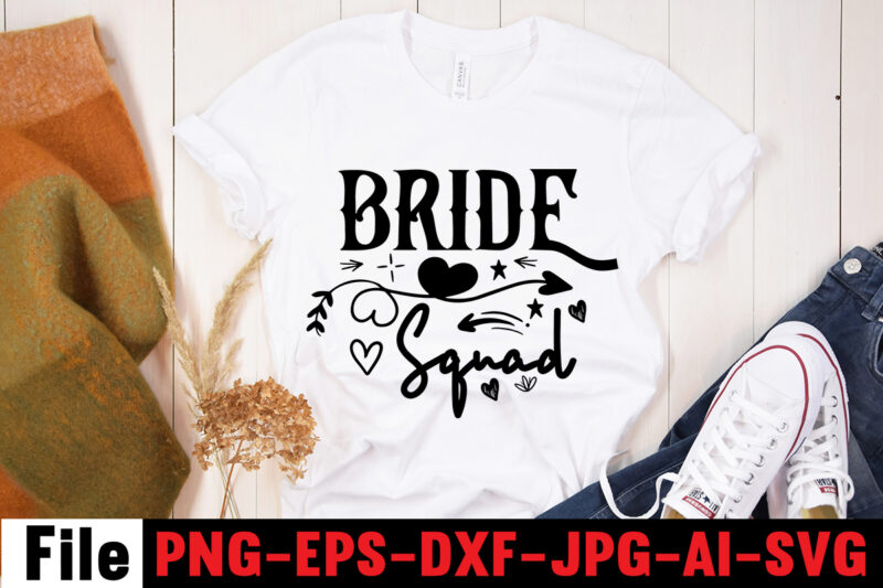 Bride Squad T-shirt Design,All Of Me Loves All Of You T-shirt Design,Wedding svg, bride svg, wedding svg files, bridesmaid svg, mr and mrs svg, bridal shower svg , bridal party