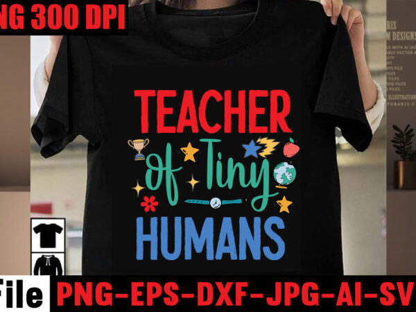 Teacher of tiny humans t-shirt design,best teacher ever t-shirt design,back to school svg bundle,svgs,quotes-and-sayings,food-drink,print-cut,mini-bundles,on-sale girl first day of school shirt, pre-k svg, kindergarten, 1st, 2 grade shirt svg file for