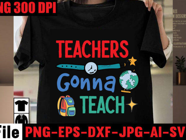 Teachers gonna teach t-shirt design,best teacher ever t-shirt design,back to school svg bundle,svgs,quotes-and-sayings,food-drink,print-cut,mini-bundles,on-sale girl first day of school shirt, pre-k svg, kindergarten, 1st, 2 grade shirt svg file for cricut