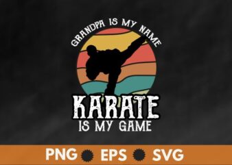 grandpa is my name karate is my game t shirt design vector, vintage, sunset, retro, martial arts teacher, Karate, Kung Fu, Sensei Teacher