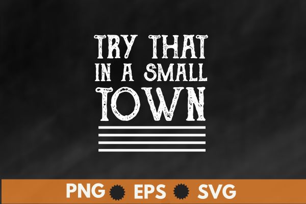 Try That In A Small Town Scripted, Lyric shirt, Jason Aldean tee, American Flag Quote, Country Music, t shirt design vector