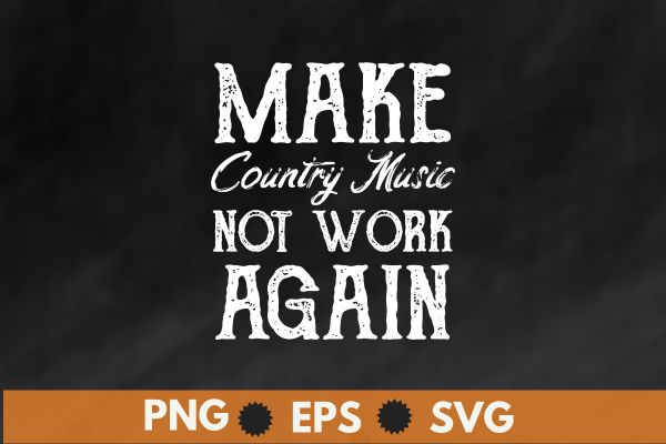 Make Country Music Not Woke Again T-Shirt design vector, make, country, music, woke, t-shirt