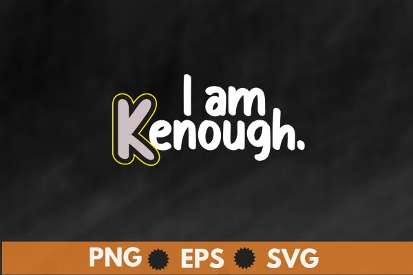 I am kenough tshirt design vector svg, i am kenough hoodie, i am kenough, i am enough, barbi movie, ken shirt, barbi shirt, tie dye i am kenough