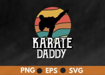 Karate daddy Retro sunset Master Sergeant t shirt design vector, vintage, sunset, retro, martial arts teacher, Karate, Kung Fu, Sensei Teacher