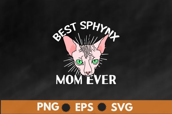Best Sphynx Mom Ever Hairless Cat Love Sphynx Cats T-Shirt design vector, Best Sphynx Mom Ever, Hairless Cat Love, Sphynx Cats, Sphynx mom, Cat Owner, Kitten Lovers, Womens sphynx cat,