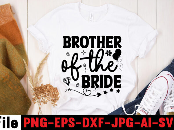 Brother of the bride t-shirt design,all of me loves all of you t-shirt design,wedding svg, bride svg, wedding svg files, bridesmaid svg, mr and mrs svg, bridal shower svg ,