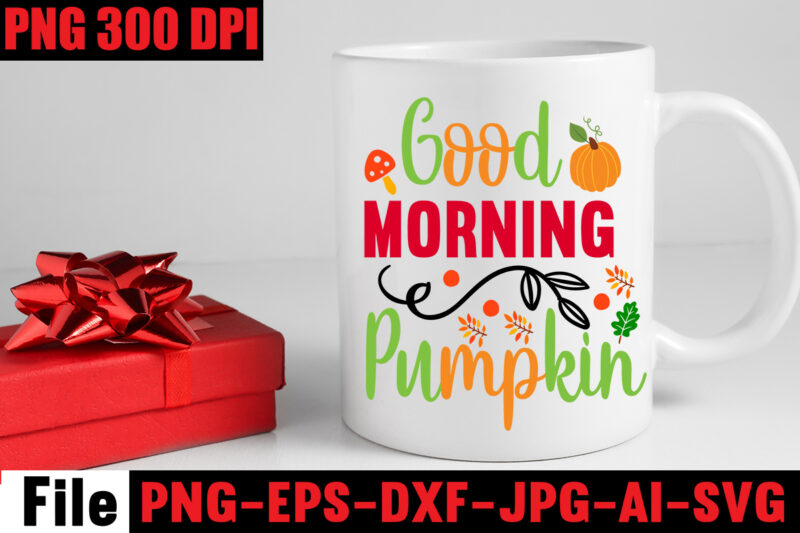 Good Morning Pumpkin T-shirt Design,A Perfect Autumn Day T-shirt Design,Thanksgiving SVG Bundle , Funny Fall SVG Bundle Quotes,Funyny Farmhouse Fall SVG Bundle,Fall svg bundle mega bundle , fall autumn mega