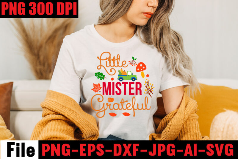 Little Mister Grateful T-shirt Design,A Perfect Autumn Day T-shirt Design,Thanksgiving SVG Bundle , Funny Fall SVG Bundle Quotes,Funyny Farmhouse Fall SVG Bundle,Fall svg bundle mega bundle , fall autumn mega