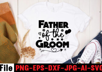 Father Of The Groom T-shirt Design,All Of Me Loves All Of You T-shirt Design,Wedding svg, bride svg, wedding svg files, bridesmaid svg, mr and mrs svg, bridal shower svg ,