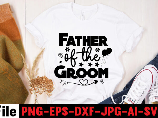 Father of the groom t-shirt design,all of me loves all of you t-shirt design,wedding svg, bride svg, wedding svg files, bridesmaid svg, mr and mrs svg, bridal shower svg ,