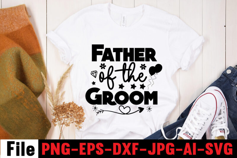 Father Of The Groom T-shirt Design,All Of Me Loves All Of You T-shirt Design,Wedding svg, bride svg, wedding svg files, bridesmaid svg, mr and mrs svg, bridal shower svg ,