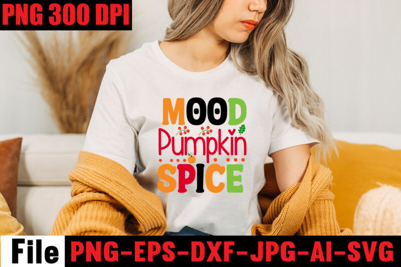 Mood Pumpkin Spice T-shirt Design,A Perfect Autumn Day T-shirt Design,Thanksgiving SVG Bundle , Funny Fall SVG Bundle Quotes,Funyny Farmhouse Fall SVG Bundle,Fall svg bundle mega bundle , fall autumn mega