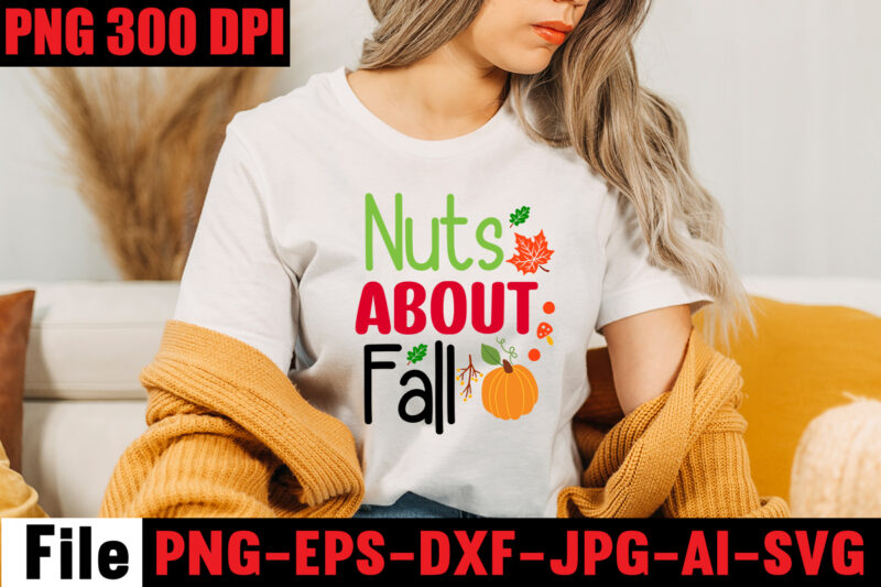 Nuts About Fall T-shirt Design,A Perfect Autumn Day T-shirt Design,Thanksgiving SVG Bundle , Funny Fall SVG Bundle Quotes,Funyny Farmhouse Fall SVG Bundle,Fall svg bundle mega bundle , fall autumn mega