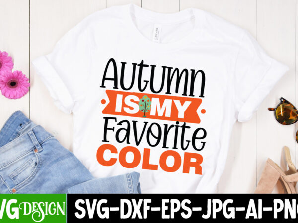 Autumn is my favorite color t-shirt design, fall svg bundle, fall svg, hello fall svg, autumn svg, thanksgiving svg, fall cut files,fall svg, halloween svg bundle, fall svg bundle, autumn