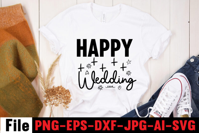 Happy Wedding T-shirt Design,All Of Me Loves All Of You T-shirt Design,Wedding svg, bride svg, wedding svg files, bridesmaid svg, mr and mrs svg, bridal shower svg , bridal party