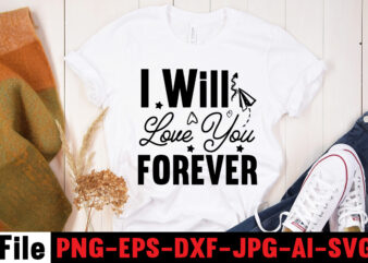 I Will Love You Forever T-shirt Design,All Of Me Loves All Of You T-shirt Design,Wedding svg, bride svg, wedding svg files, bridesmaid svg, mr and mrs svg, bridal shower svg