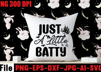 Just A Little Batty T-shirt Design,By The Pricking Of My Thumb T-shirt Design,Halloween svg bundle , good witch t-shirt design , boo! t-shirt design ,boo! svg cut file , halloween