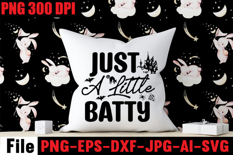 Just A Little Batty T-shirt Design,By The Pricking Of My Thumb T-shirt Design,Halloween svg bundle , good witch t-shirt design , boo! t-shirt design ,boo! svg cut file , halloween