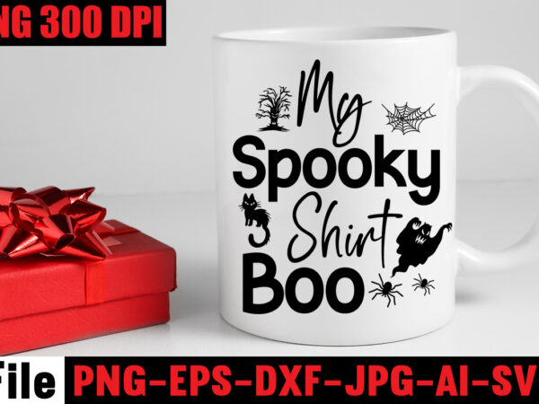 My spooky shirt boo t-shirt design,by the pricking of my thumb t-shirt design,halloween svg bundle , good witch t-shirt design , boo! t-shirt design ,boo! svg cut file , halloween