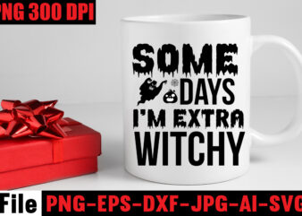 Some Days I’m Extra Witchy T-shirt Design,By The Pricking Of My Thumb T-shirt Design,Halloween svg bundle , good witch t-shirt design , boo! t-shirt design ,boo! svg cut file ,