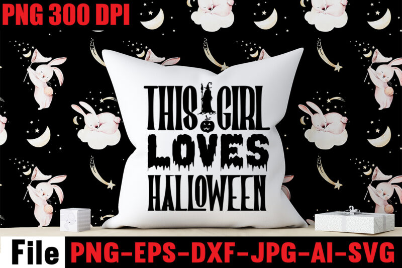 This Girl Loves Halloween T-shirt Design,By The Pricking Of My Thumb T-shirt Design,Halloween svg bundle , good witch t-shirt design , boo! t-shirt design ,boo! svg cut file , halloween