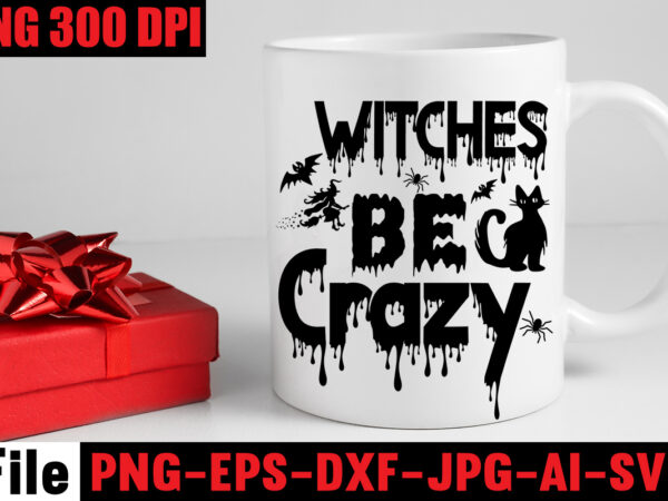 Witches be crazy t-shirt design,by the pricking of my thumb t-shirt design,halloween svg bundle , good witch t-shirt design , boo! t-shirt design ,boo! svg cut file , halloween t