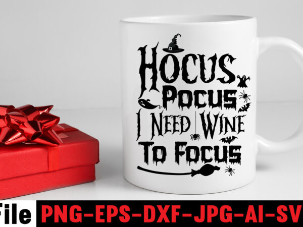 Hocus pocus i need wine to focus svg cut file,by the pricking of my thumb t-shirt design,halloween svg bundle , good witch t-shirt design , boo! t-shirt design ,boo! svg