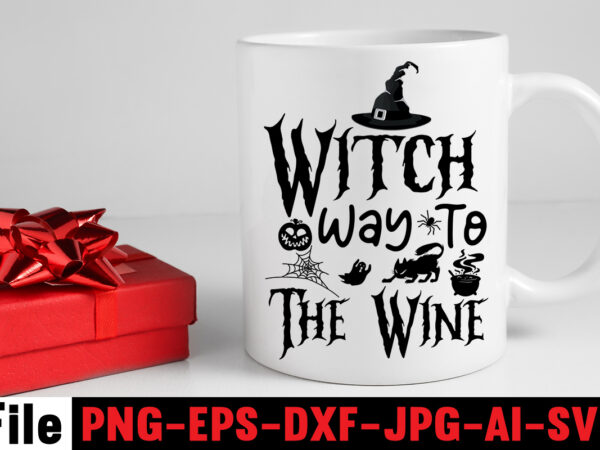 Witch way to the wine t-shirt design,by the pricking of my thumb t-shirt design,halloween svg bundle , good witch t-shirt design , boo! t-shirt design ,boo! svg cut file ,