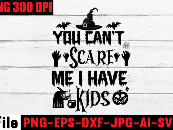 You can’t scare me i have kids t-shirt design,by the pricking of my thumb t-shirt design,halloween svg bundle , good witch t-shirt design , boo! t-shirt design ,boo! svg cut