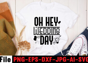 Oh Hey Wedding Day T-shirt Design,All Of Me Loves All Of You T-shirt Design,Wedding svg, bride svg, wedding svg files, bridesmaid svg, mr and mrs svg, bridal shower svg ,