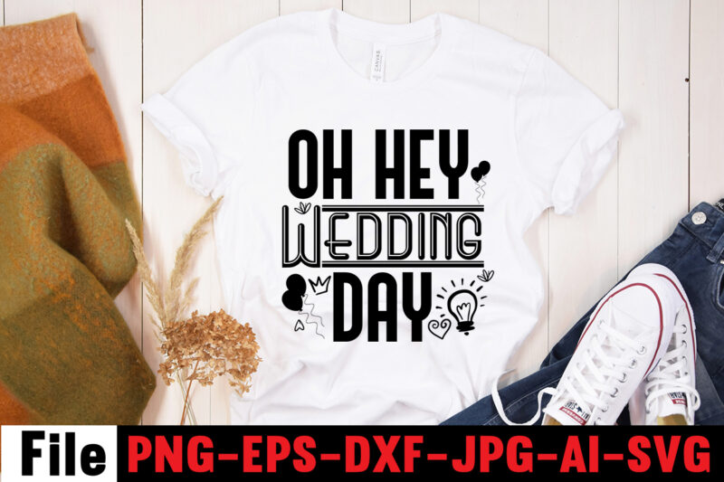 Oh Hey Wedding Day T-shirt Design,All Of Me Loves All Of You T-shirt Design,Wedding svg, bride svg, wedding svg files, bridesmaid svg, mr and mrs svg, bridal shower svg ,