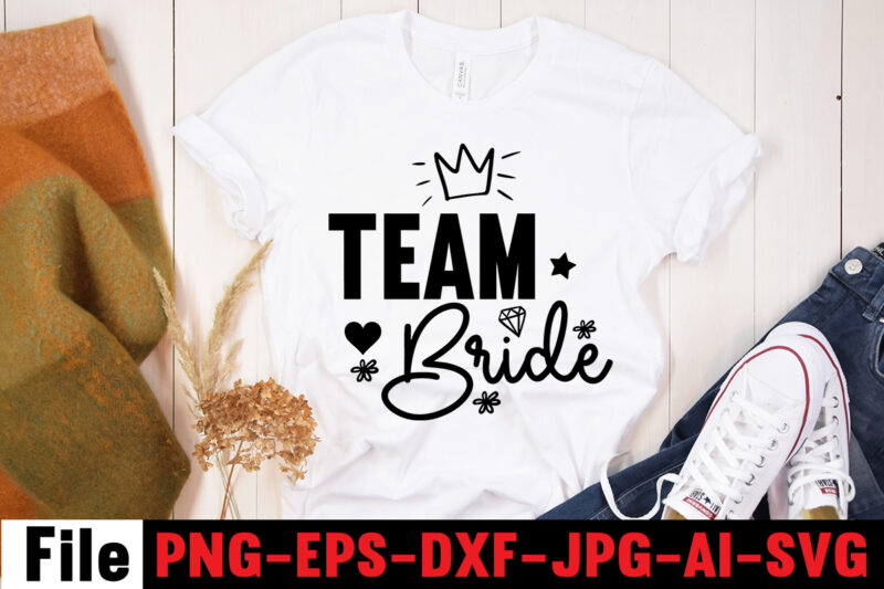 Team Bride T-shirt Design,All Of Me Loves All Of You T-shirt Design,Wedding svg, bride svg, wedding svg files, bridesmaid svg, mr and mrs svg, bridal shower svg , bridal party