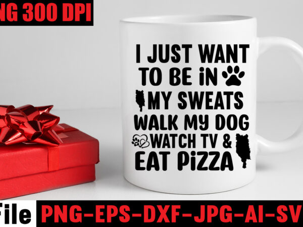 I just want to be in my sweats walk my dog watch tv & eat pizza t-shirt design,a house is not a home without a basset hound mugs design ,dog I just want to be in my sweats walk my dog watch tv & eat pizza t-shirt design,a house is not a home without a basset hound mugs design ,dog