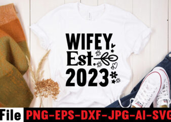 Wifey Est. 2023 T-shirt Design,All Of Me Loves All Of You T-shirt Design,Wedding svg, bride svg, wedding svg files, bridesmaid svg, mr and mrs svg, bridal shower svg , bridal