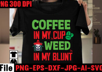 Coffee In My Cup Weed In My Blunt T-shirt Design,Always Down For A Bow T-shirt Design,I’m a Hybrid I Run on Sativa and Indica T-shirt Design,A Friend with Weed is