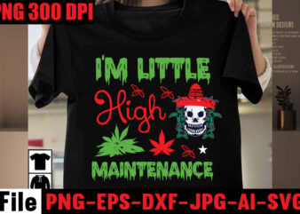 I’m Little High Maintenance T-shirt Design,Her Royal Highness T-shirt Design,Always Down For A Bow T-shirt Design,I’m a Hybrid I Run on Sativa and Indica T-shirt Design,A Friend with Weed is