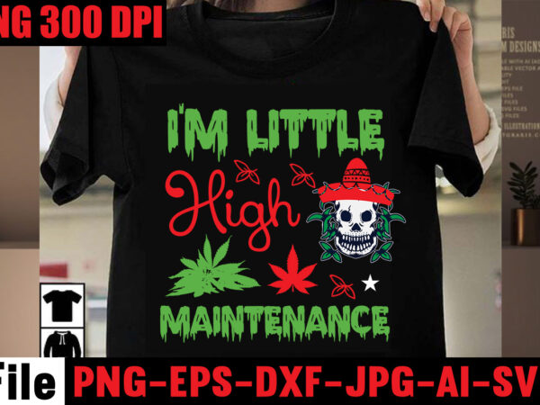 I’m little high maintenance t-shirt design,her royal highness t-shirt design,always down for a bow t-shirt design,i’m a hybrid i run on sativa and indica t-shirt design,a friend with weed is