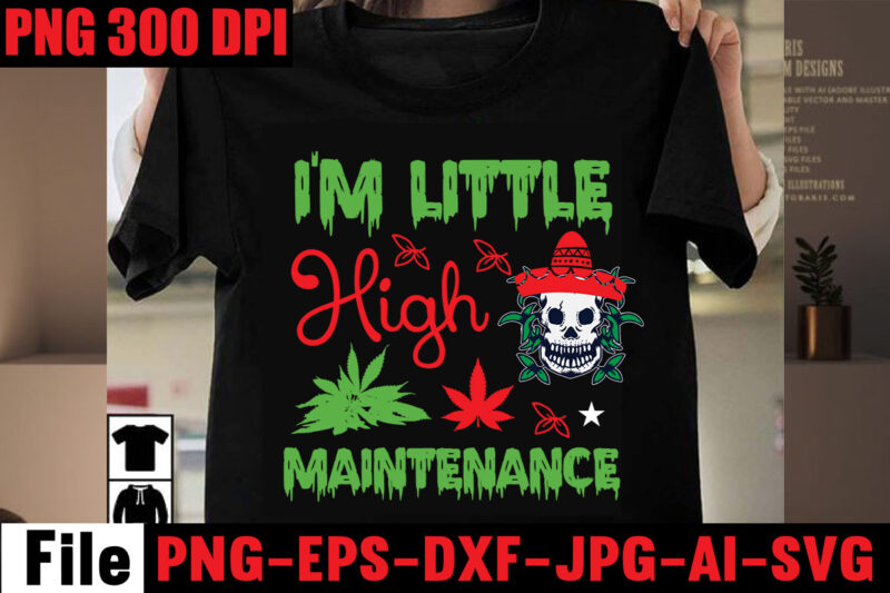 I'm Little High Maintenance T-shirt Design,Her Royal Highness T-shirt Design,Always Down For A Bow T-shirt Design,I'm a Hybrid I Run on Sativa and Indica T-shirt Design,A Friend with Weed is