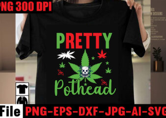 Pretty Pothead T-shirt Design,Pretty Pothead T-shirt Design,Always Down For A Bow T-shirt Design,I’m a Hybrid I Run on Sativa and Indica T-shirt Design,A Friend with Weed is a Friend Indeed