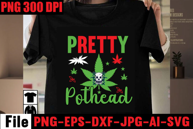 Pretty Pothead T-shirt Design,Pretty Pothead T-shirt Design,Always Down For A Bow T-shirt Design,I'm a Hybrid I Run on Sativa and Indica T-shirt Design,A Friend with Weed is a Friend Indeed