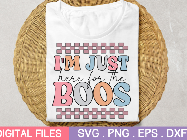I’m just here for the boos svgi’m just here for the boos tshirt designs