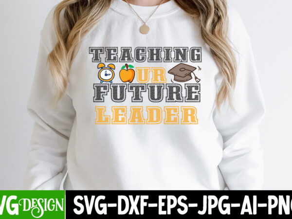 Teaching our future leader t-shirt design, 1 teacher svg, 100 day shirts for teachers, 1st day of pre k svg, 1st day of school, 1st grade, 2022 grad cap svg,
