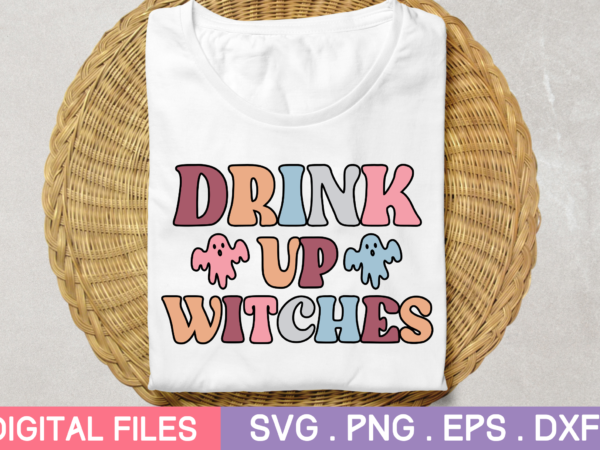 Drink up witches svg,drink up witches tshirt designs