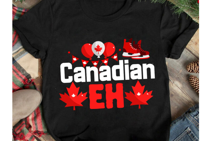 Canadian Eh T-Shirt Design, Canadian Eh Vector T-Shirt Design ON Sale, Canada Independence Day T-Shirt Design, Canada Independence Day SVG Cut File, Canada svg, Canada Flag svg Bundle, Canadian svg