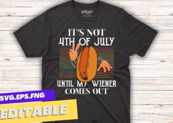 It’s Not 4th of July Until My Wiener Comes Out Funny hotdog T-Shirt funny hotdog t-shirt, funny hotdog, funny hotdog design, labor day