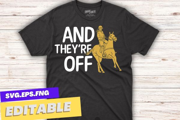 And they’re off, horse racing fan, thoroughbred racing t-shirt design vector, funny horse derby, horse racing,