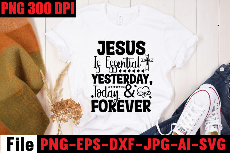 Jesus Is Essential Yesterday, Today & Forever T-shirt Design,America Needs Jesus T-shirt Design,Faith Begins At Home Mom T-shirt Design,Mom svg bundle, Mothers day svg, Mom svg, Mom life svg, Girl