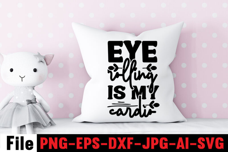 Eye Rolling Is My Cardio T-shirt Design,Another Fine Day Ruined By Adulthood T-shirt Design,Funny Sarcastic, Sublimation, Bundle Funny Sarcastic, Quote Sassy Sublimation ,Sublimation PNG Shirt, Sassy Bundle ,downloads sublimation designs,Sarcastic